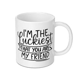 Luckiest Friend Mug, Best Friend Gift Idea, Friendship Mug, Lucky Mug, Friend Coffee Mug, Gifts for Friends, Friend Cup, Mug for Friend - Tawshia