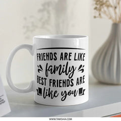 Friends are Family Mug, Best Friend Gift, Friendship Mug, Gift for Friends, Thoughtful Present, Funny Mug - Tawshia