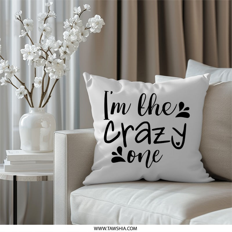 I'm The Crazy One Pillow, Novelty Pillow, Funny Slogan Pillow, Decorative Accent Throw Pillow, Home Decor Pillows, Unique Gift Idea - Tawshia