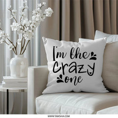 I'm The Crazy One Pillow, Novelty Pillow, Funny Slogan Pillow, Decorative Accent Throw Pillow, Home Decor Pillows, Unique Gift Idea - Tawshia