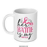 Her Battle Is My Battle Mug, Breast Cancer Awareness Gift, Support Mug, Warrior Mug, Gift for Survivor, Cancer Fighter Mug - Tawshia