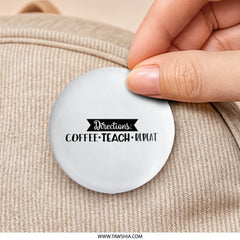 Teacher Pinback Button, Coffee Teach Repeat Pin, Funny Teacher Gift, Directions Pin, School Pin, Teaching Accessories, Gift for Educator - Tawshia