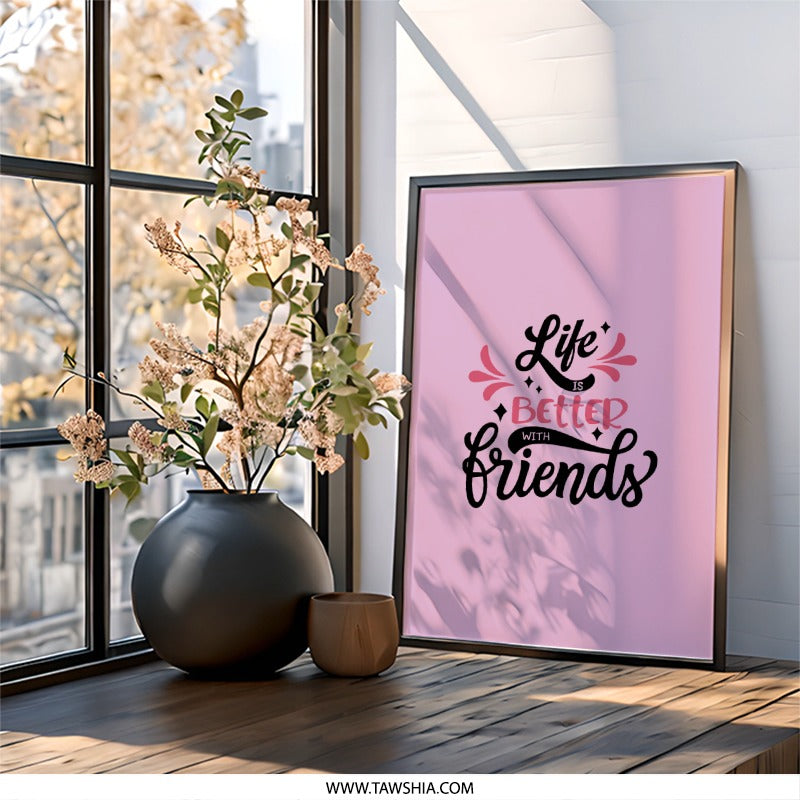 Life is Better With Friends Wall Art, Friendship Quote Print, Motivational Wall Decor, Best Friend Gift, Home Decor Wall Art - Tawshia
