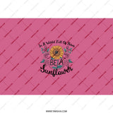 Be A Sunflower Tumbler, Floral Design, Motivational Quote Cup, Unique Tumbler Gift, Positive Vibes Tumbler, Sunflower Lover Gift - Tawshia