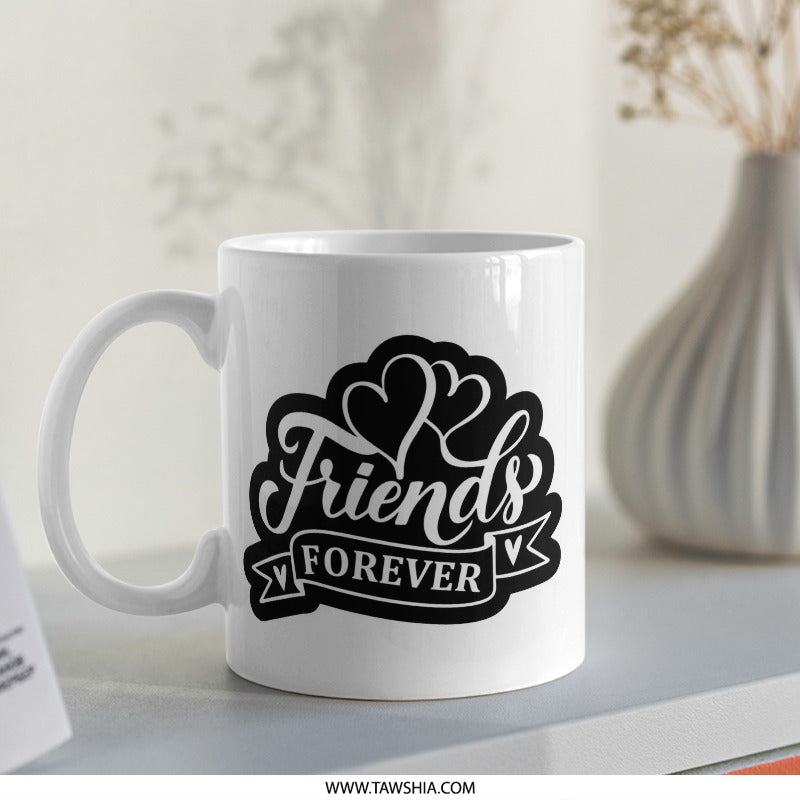 Friends Forever Mug, Best Friend Gift, Friendship Coffee Mug, Birthday Gift Idea, Special Friend Mug - Tawshia