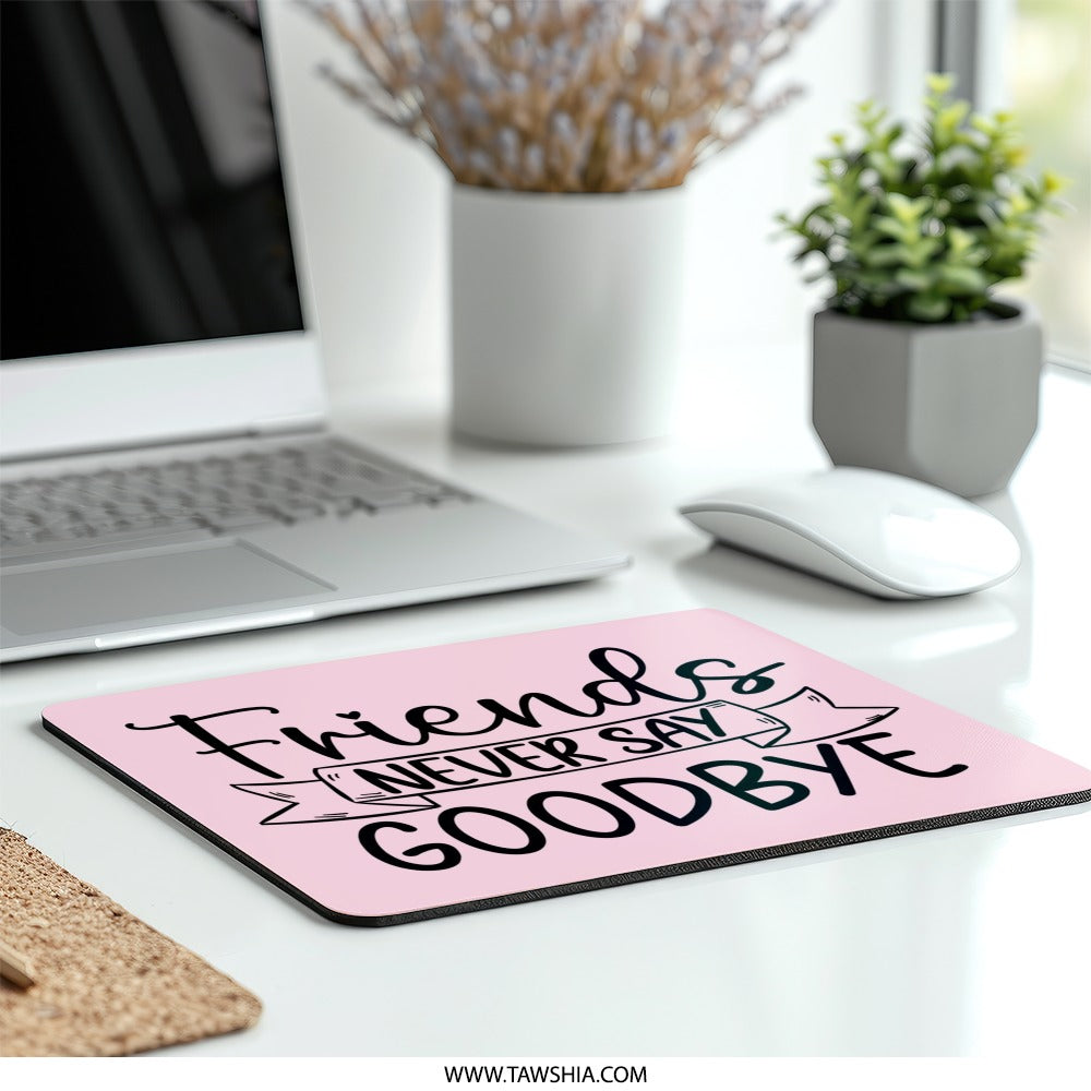 Friends Never Say Goodbye Mouse Pad, Cute Friend Gift Idea, Pink Desk Accessory, Farewell Gift for Friends, Best Friend Gift - Tawshia