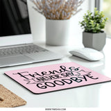 Friends Never Say Goodbye Mouse Pad, Cute Friend Gift Idea, Pink Desk Accessory, Farewell Gift for Friends, Best Friend Gift - Tawshia