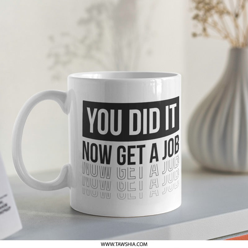 You Did It Now Get A Job Graduation Mug product type