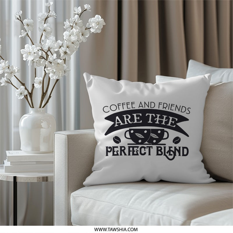 Coffee and Friends Pillow, Perfect Blend Home Decor, Cozy Accent Pillow, Coffee Lover Gift, Friendship Pillow, Decorative Throw Pillow - Tawshia