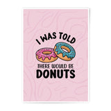 Funny Donut Photographic Print, Sweet Tooth Art, Dessert Lover Gift, Bakery Decor, Foodie Wall Art, I Was Told There Would Be Donuts - Tawshia