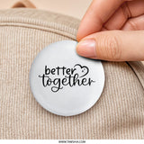 Better Together Pinback Button, Cute Button Badge, Couple Gift, Friendship Button, Heart Button, Encouragement Pin, Gift for Her, Him - Tawshia