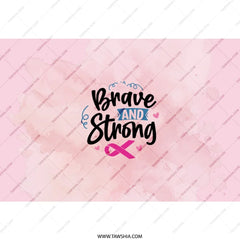 Brave and Strong Tumbler, Pink Ribbon Tumbler, Breast Cancer Awareness Tumbler, Support Gift, Inspirational Gift for Her, Tumbler with Straw - Tawshia