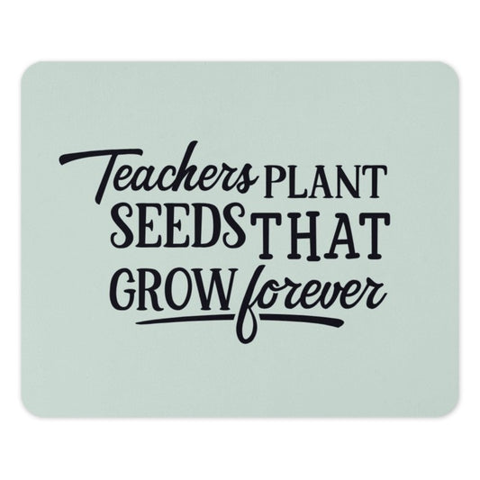 Teacher Appreciation MousePad, Teacher Gift, Teachers Plant Seeds, Thank You Teacher Mousepad, Gift For Teacher, School Teacher - Tawshia