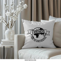 Friends Pillow, World Pillow, Make The World Beautiful, Gift Idea, Friendship Decor, Inspirational Pillow, Home Decor, Gift for Friend - Tawshia