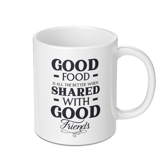 Good Food Good Friends Mug, Gift Mug, Friendship Mug, Foodie Mug, Food Lovers Mug, Good Food Shared Mug - Tawshia
