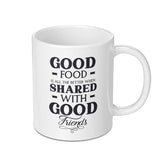 Good Food Good Friends Mug, Gift Mug, Friendship Mug, Foodie Mug, Food Lovers Mug, Good Food Shared Mug - Tawshia
