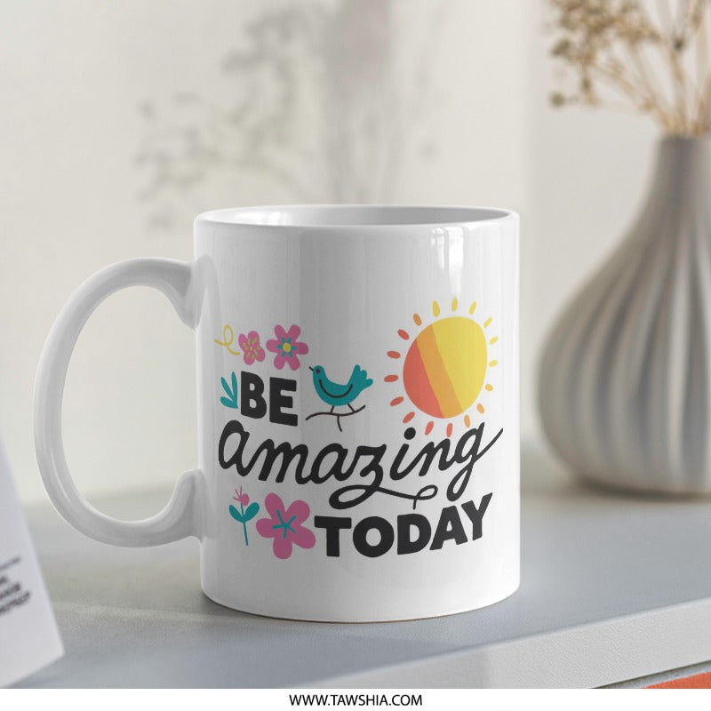 Be Amazing Today Mug, Motivational Mug, Cute Coffee Mug, Inspirational Mug, Gift for Her, Positive Vibes Mug, Bird Mug, Sun Mug - Tawshia