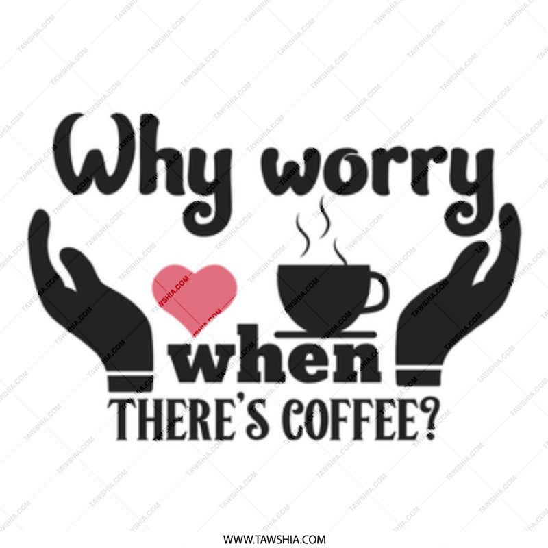 Why Worry Coffee Mug, Coffee Lover Mug, Funny Coffee Mug, Gift For Coffee Drinker, Cute Mug, Novelty Mug, Coffee Mug Gift Idea - Tawshia