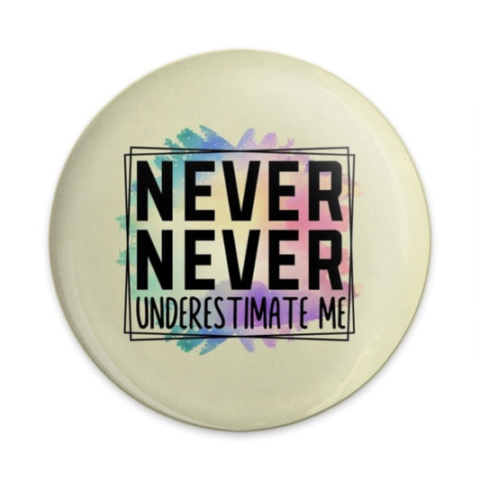 Never Underestimate Me Pinback Button, Inspirational Quote Button, Motivational Gift Button, Affirmation Button, Sassy Button - Tawshia