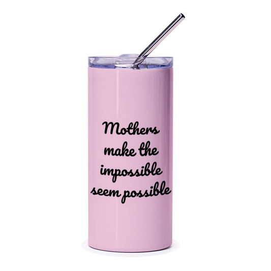 Mothers Day Gift Tumbler, Mom Appreciation Tumbler, Mothers Make The Impossible Seem Possible, Best Mom Ever, Gift For Her, Mom Tumbler - Tawshia