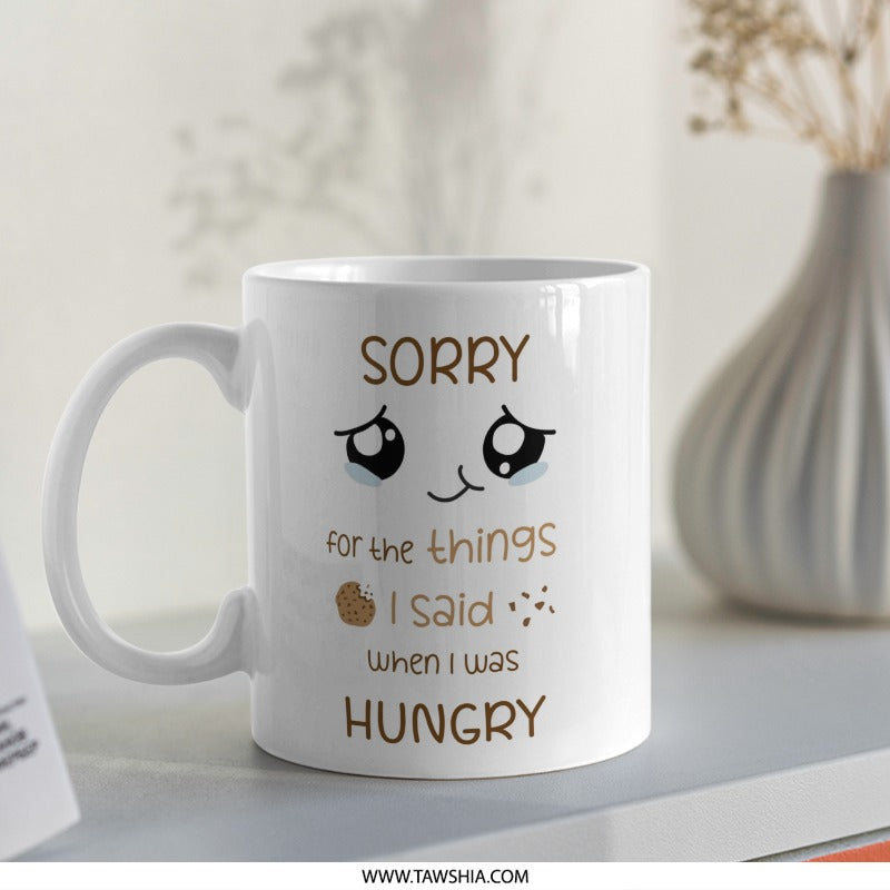 Sorry For What I Said Mug, Funny Mug, Hungry Mug, Cookie Mug, Sarcastic Mug, Novelty Mug, Gift Mug, Coffee Mug, Tea Mug, Cute Mug - Tawshia