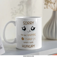 Sorry For What I Said Mug, Funny Mug, Hungry Mug, Cookie Mug, Sarcastic Mug, Novelty Mug, Gift Mug, Coffee Mug, Tea Mug, Cute Mug - Tawshia