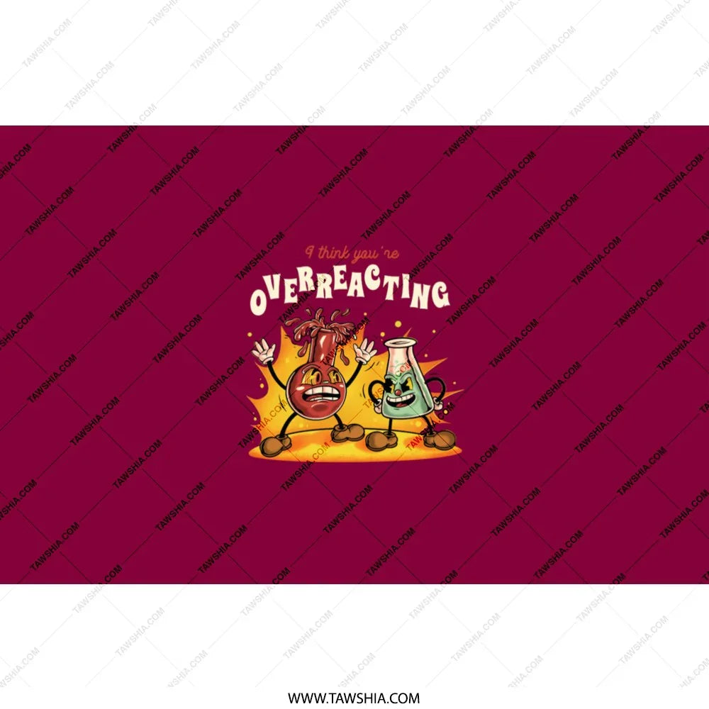 I Think You Are Overreacting Science Product