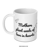Mothers Day Gift Mug, Mothers Plant Seeds Of Love In Hearts Mug, Best Mother Gift Mug, Heart Mug, Mom Mug, Gift For Her, Coffee Mug - Tawshia