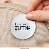 I Love You Latte Pinback Button, Coffee Lover Gift, Valentine's Day Button, Cute Button, Funny Button, Gift for Barista - Tawshia