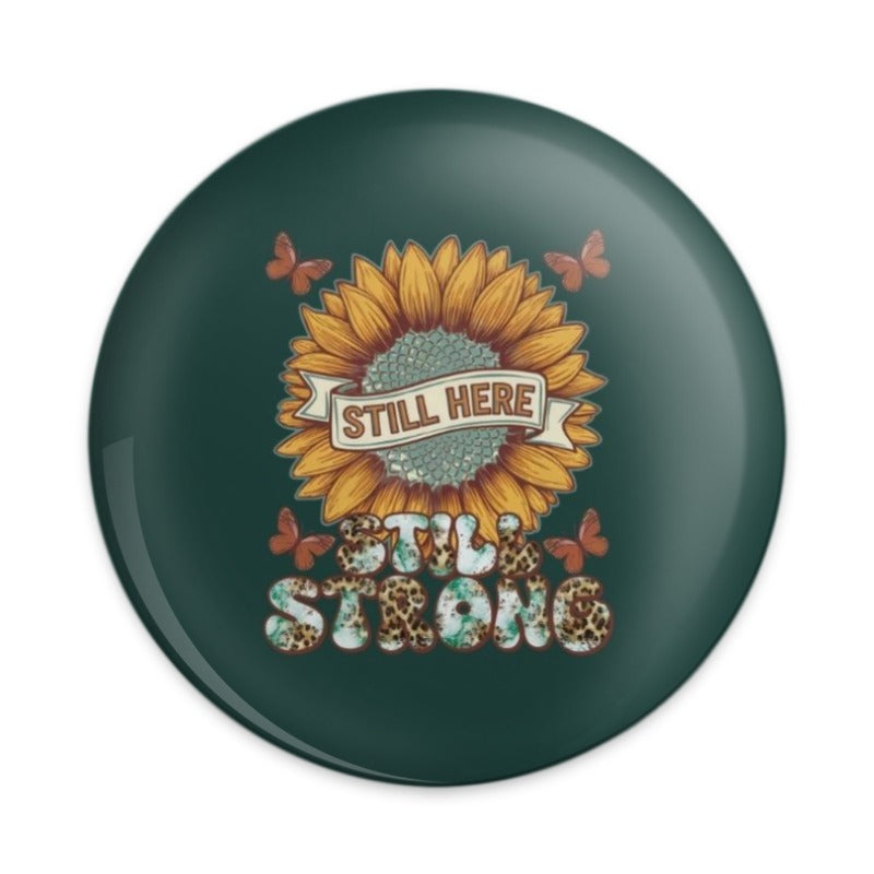 Sunflower Pinback Button, Still Here Still Strong Button, Positive Quote Pin, Floral Button, Motivational Gift, Inspiring Pin - Tawshia