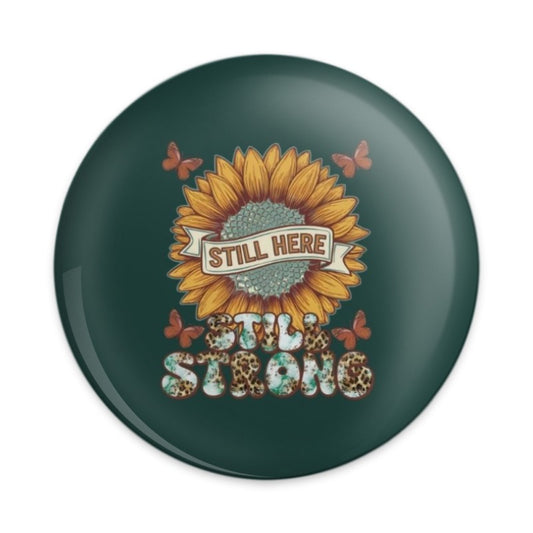 Sunflower Pinback Button, Still Here Still Strong Button, Positive Quote Pin, Floral Button, Motivational Gift, Inspiring Pin - Tawshia