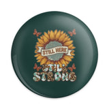 Sunflower Pinback Button, Still Here Still Strong Button, Positive Quote Pin, Floral Button, Motivational Gift, Inspiring Pin - Tawshia