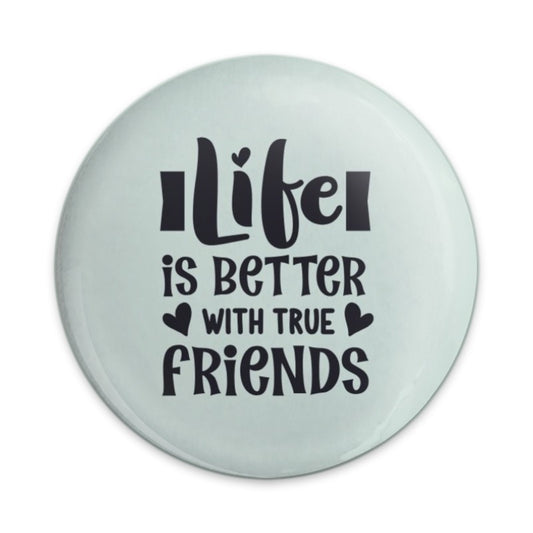 Life is Better with True Friends Pinback Button, Friendship Quote Button, Motivational Button, Friend Gift, Positive Affirmation Button - Tawshia