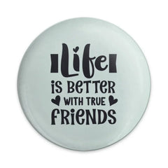 Life is Better with True Friends Pinback Button, Friendship Quote Button, Motivational Button, Friend Gift, Positive Affirmation Button - Tawshia