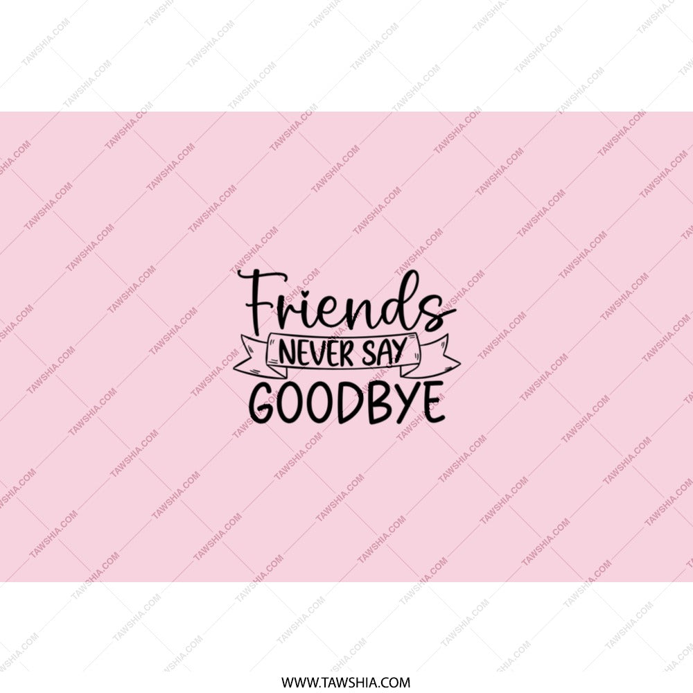 Friends Never Say Goodbye Tumbler, Friendship Gift Idea, Best Friend Present, Sentimental Drinkware, Special Friend, Keepsake, Gift for Her - Tawshia