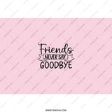 Friends Never Say Goodbye Tumbler, Friendship Gift Idea, Best Friend Present, Sentimental Drinkware, Special Friend, Keepsake, Gift for Her - Tawshia