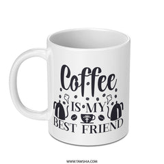 Coffee Is My Best Friend Mug, Gift For Coffee Lover, Cute Coffee Mug, Funny Coffee Mug, Tea Mug, Novelty Mug, Gift Mug, Coffee Cup - Tawshia