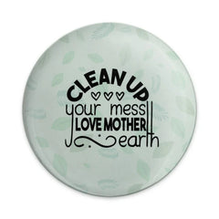Earth Day Pinback, Clean Up Mess Pin, Love Mother Earth Badge, Eco Friendly Pin, Environmental Awareness Pinback Button - Tawshia