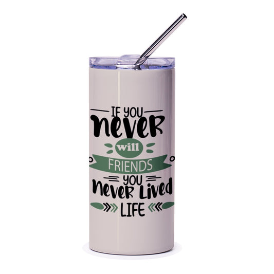 Friends Tumbler, Motivational Quote Tumbler, Never Lived Life Tumbler, Friendship Gift, Inspirational Tumbler, Gift for Friend - Tawshia