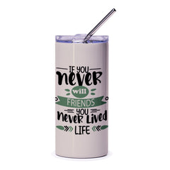 Friends Tumbler, Motivational Quote Tumbler, Never Lived Life Tumbler, Friendship Gift, Inspirational Tumbler, Gift for Friend - Tawshia