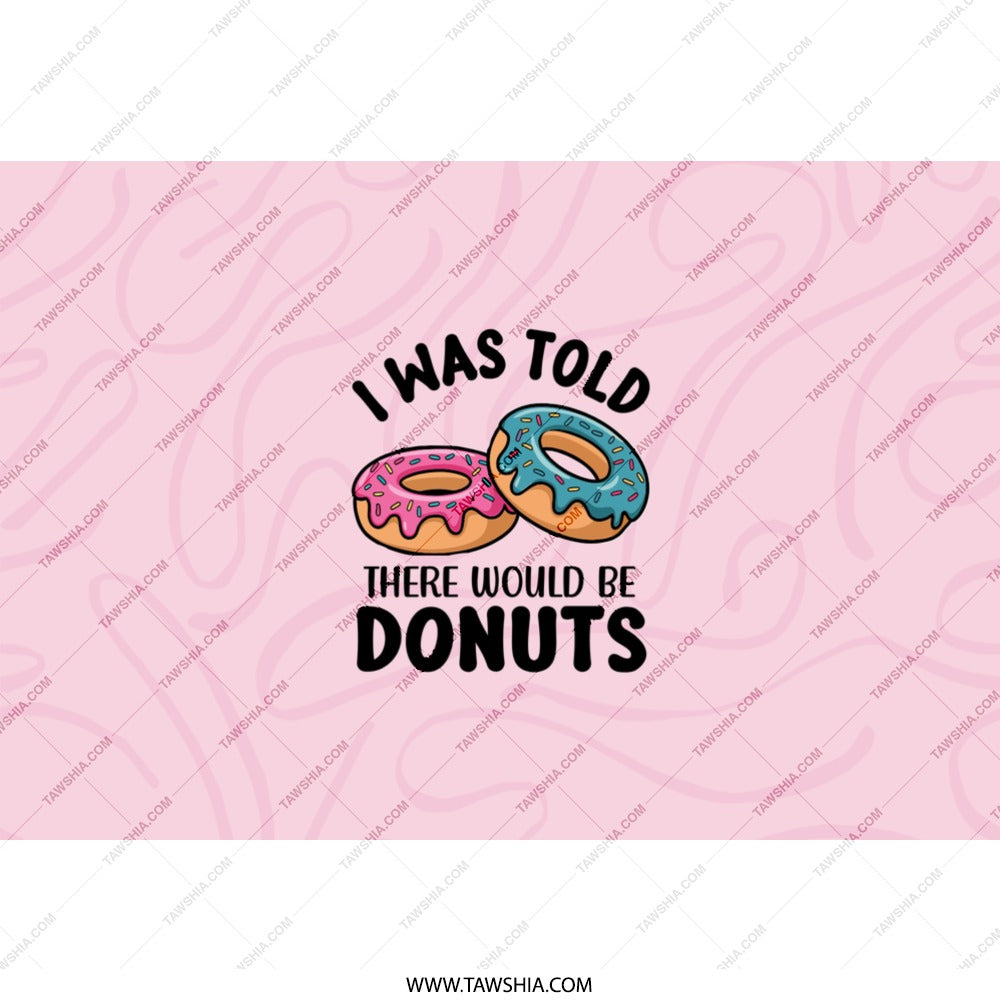 I Was Told There Would Be Donuts Tumbler, Funny Food Tumbler, Donut Lover Gift, Novelty Drinkware, Gift for Friend, Office Gift - Tawshia