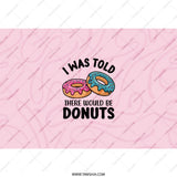 I Was Told There Would Be Donuts Tumbler, Funny Food Tumbler, Donut Lover Gift, Novelty Drinkware, Gift for Friend, Office Gift - Tawshia