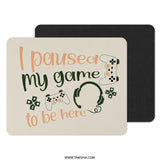 I Paused My Game Mouse Pad, Gamer Gift Idea, Gaming Mousepad, Funny Gamer, Gift for Him, Gift for Her, Video Game Lover - Tawshia