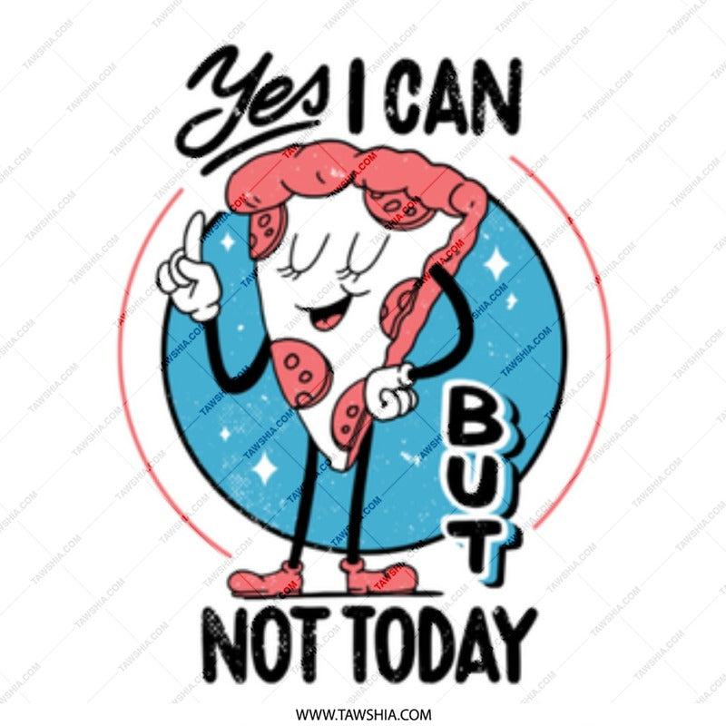 Yes I Can But Not Today Pizza Slice product