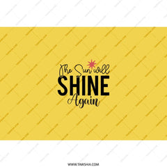Sunshine Tumbler, Inspirational Quote Tumbler, The Sun Will Shine Again Tumbler, Motivational Tumbler, Gift For Her, Yellow Tumbler - Tawshia