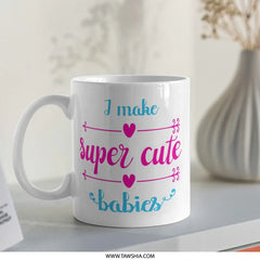 Super Cute Babies Mug, Funny Parent Mug, New Mom Mug, Cute Baby Gift, Pregnancy Gift, Mom Coffee Mug - Tawshia