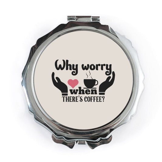 Coffee Lover Pocket Mirror, Why Worry When There's Coffee Mirror, Cute Pocket Mirror, Coffee Gift, Makeup Mirror, Travel Mirror, Gift for - Tawshia