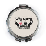 Coffee Lover Pocket Mirror, Why Worry When There's Coffee Mirror, Cute Pocket Mirror, Coffee Gift, Makeup Mirror, Travel Mirror, Gift for - Tawshia