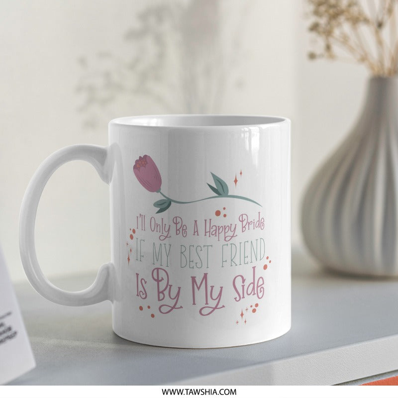 Bride Best Friend Mug, Bridal Party Gift, Wedding Day Present, Bridesmaid Mug, Custom Coffee Mug, Gift for Bestie, Floral Wedding Mug - Tawshia