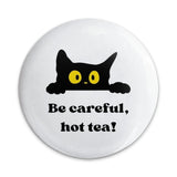 Black Cat Pinback Button, Be Careful Hot Tea, Novelty Cute Cat Button, Funny Cat Lover Gift, Sarcastic Button, Cat Meme Button, Gift for Cat - Tawshia